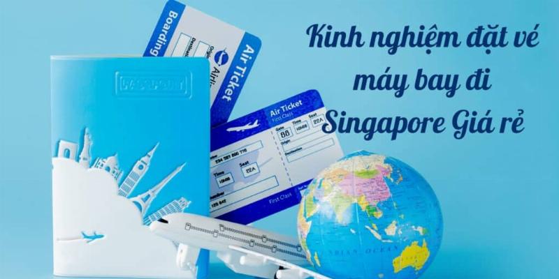 Kinh nghiệm săn vé máy bay đi Singapore giá rẻ và hiệu quả nhất cho người Việt